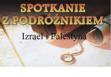 Spotkanie z podróżnikiem - Izrael i Palestyna