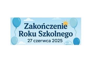 Harmonogram zakończenia roku szkolnego – 27 czerwca 2025 r.