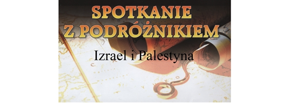 Spotkanie z podróżnikiem - Izrael i Palestyna